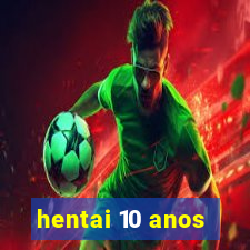 hentai 10 anos